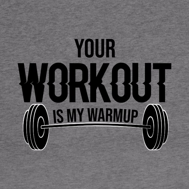 Your Workout Is My Warm up by FancyVancy